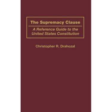 The Supremacy Clause: A Reference Guide to the United States Constitution