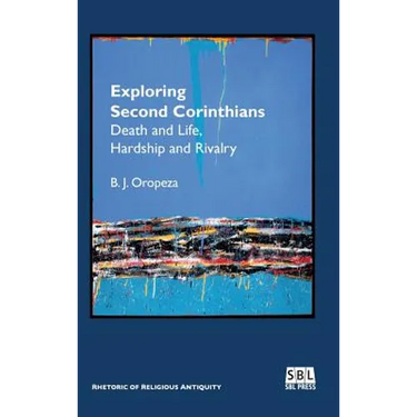 Exploring Second Corinthians: Death and Life, Hardship and Rivalry