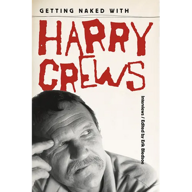 Getting Naked with Harry Crews: Interviews