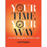Your Time, Your Way: Time Well Managed, Life Well Lived