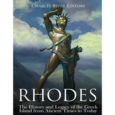 Rhodes: The History and Legacy of the Greek Island from Ancient Times to Today