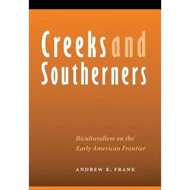 Creeks and Southerners: Biculturalism on the Early American Frontier