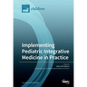 Implementing Pediatric Integrative Medicine in Practice