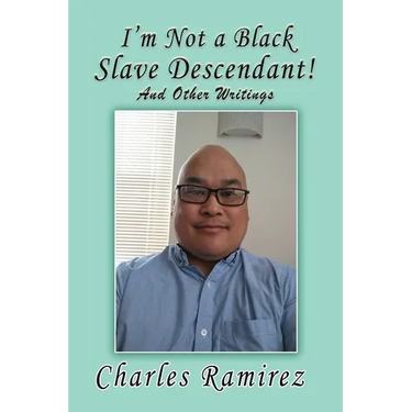 I'm Not a Black Slave Descendant!: And Other Writings