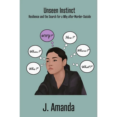 Unseen Instinct: Resilience and the Search for a Why after Murder-Suicide