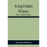 An English-Dakota Dictionary: Waṡicun Ḳa Dakota Ieska Wowapi