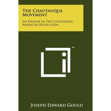 The Chautauqua Movement: An Episode In The Continuing American Revolution
