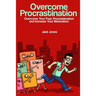 Overcome Procrastination: Overcome Procrastination: Overcome Your Fear, Procrastination and Increase Your Motivation