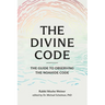 The Divine Code: The Guide to Observing the Noahide Code, Revealed from Mount Sinai in the Torah of Moses