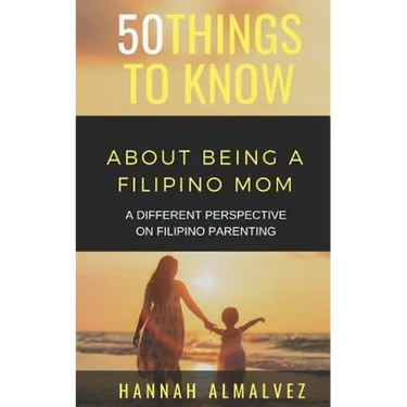 50 Things to Know about Being a Filipino Mom: A Different Perspective on Filipino Parenting