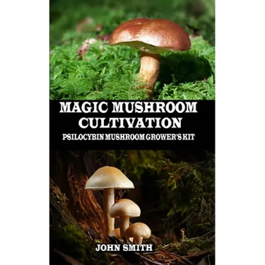 Magic Mushroom Cultivation: Psilocybin Mushroom Grower's Kit