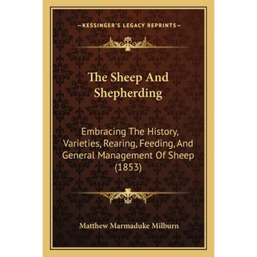 The Sheep And Shepherding: Embracing The History, Varieties, Rearing, Feeding, And General Management Of Sheep (1853)