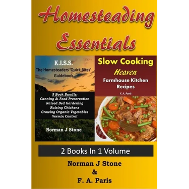 Homesteading Essentials - 2 Books In 1 Volume: Modern Homesteading & Slow Cooking Heaven