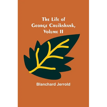 The Life of George Cruikshank, Vol. II.
