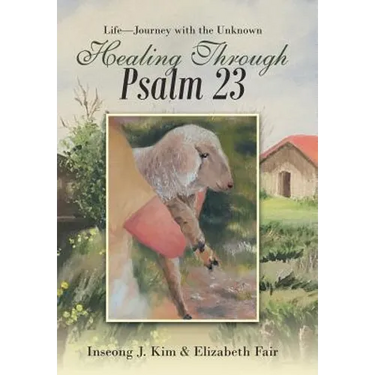 Healing Through Psalm 23: Life-Journey with the Unknown