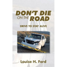Don't Die on the Road: Drive to Stay Alive
