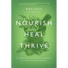Nourish, Heal, Thrive: A Comprehensive and Holistic Approach to Living with Lyme Disease