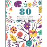 80 Flowers Adult Coloring Book: Flowers Adult Coloring Books