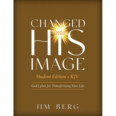Changed into His Image Student Edition (KJV): God's Plan for Transforming Your Life