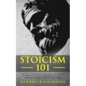 Stoicism 101: Learn How To Implement The Psychology Secrets of Stoic Philosophy In Modern Daily Life & Build Unbreakable Mental Toughness, Self-Discip