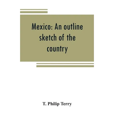 Mexico: an outline sketch of the country, its people and their history from the earliest times to the present