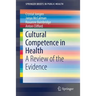 Cultural Competence in Health: A Review of the Evidence