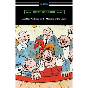 Laughter: An Essay on the Meaning of the Comic