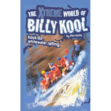 The Xtreme World of Billy Kool Book 2: Whitewater Rafting