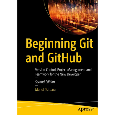 Beginning Git and Github: Version Control, Project Management and Teamwork for the New Developer