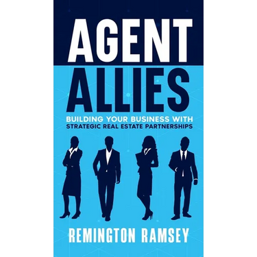 Agent Allies: Building Your Business With Strategic Real Estate Partnerships