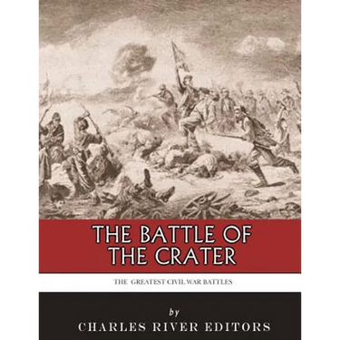 The Greatest Civil War Battles: The Battle of the Crater