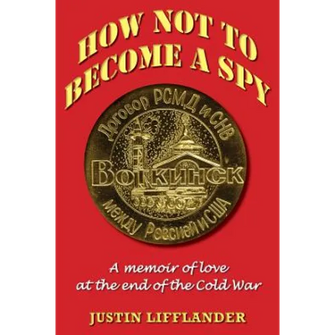 How Not to Become a Spy: A memoir of love at the end of the Cold War