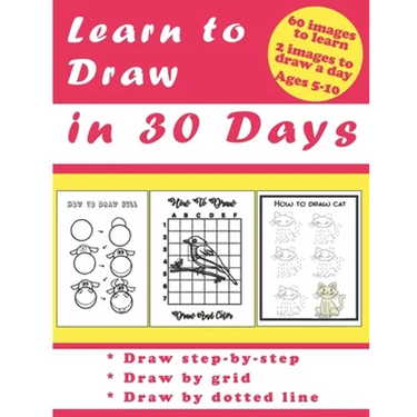 Learn to Draw in 30 Days: Challenging Book for Kids Ages 5-10: draw 2 images a day for 30 days