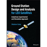 Ground Station Design and Analysis for Leo Satellites: Analytical, Experimental and Simulation Approach