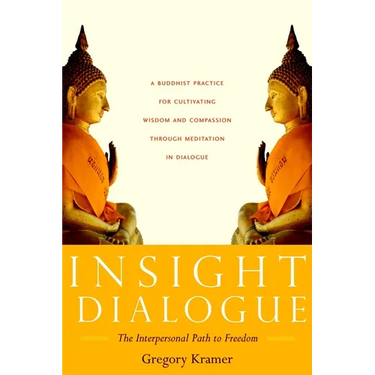 Insight Dialogue: The Interpersonal Path to Freedom