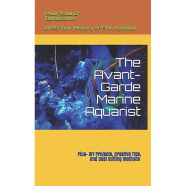 The Avant-Garde Marine Aquarist: A 60-Year history of Fish Keeping