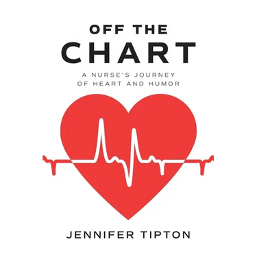 Off the Chart: A Nurse's Journey of Heart and Humor