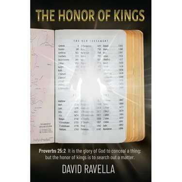 The Honor of Kings: It is the glory of God to conceal a thing: but the honor of kings is to search out a matter