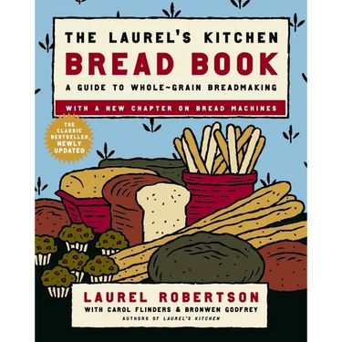 The Laurel's Kitchen Bread Book: A Guide to Whole-Grain Breadmaking: A Baking Book