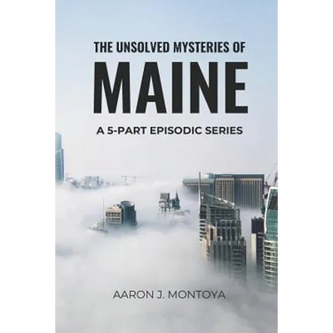 The Unsolved Mysteries of Maine