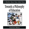 Towards a Philosophy of Education: Charlotte Mason Homeschooling Series, Vol. 6