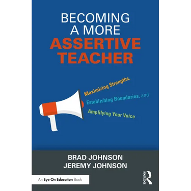 Becoming a More Assertive Teacher: Maximizing Strengths, Establishing Boundaries, and Amplifying Your Voice