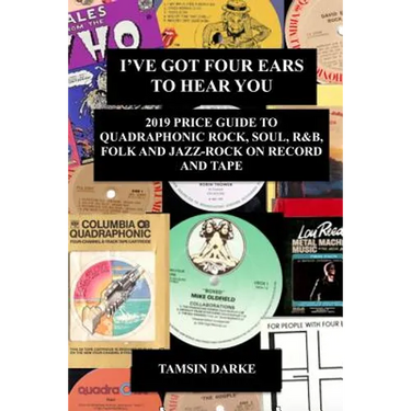 I've Got Four Ears To Hear You - 2019 Price Guide to Quadraphonic Rock, Pop, Soul, R&B, Folk and Jazz-Rock on Record and Tape