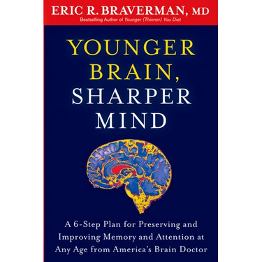 Younger Brain, Sharper Mind: A 6-Step Plan for Preserving and Improving Memory and Attention at Any Age from America's Brain Doctor