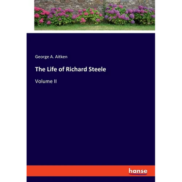 The Life of Richard Steele: Volume II