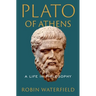 Plato of Athens: A Life in Philosophy