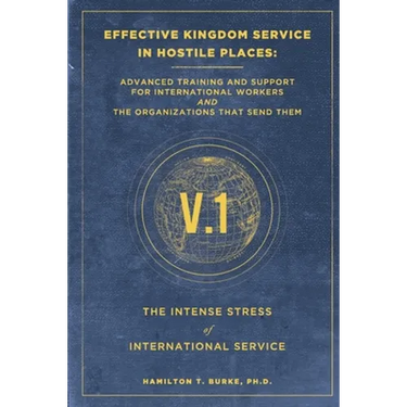 Effective Kingdom Service in Hostile Places: Advanced Training and Support for International Workers and the Organizations That Send Them: The Intense