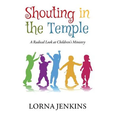 Shouting in the Temple: A Radical Look at Children's Ministry