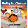 Batty for Change: Six Steps for Kids to Change the World