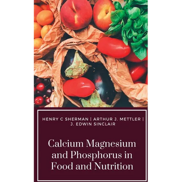 Calcium Magnesium and Phosphorus in Food and Nutrition